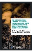 Birth Control Library. Small or Large Families. Birth Control from the Moral, Racial and Eugenic Standpoint