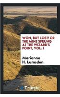 Won, But Lost! or the Mine Sprung at the Wizard's Point, Vol. I