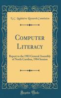 Computer Literacy: Report to the 1983 General Assembly of North Carolina, 1984 Session (Classic Reprint)