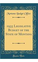 1935 Legislative Budget of the State of Montana (Classic Reprint)