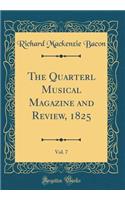 The Quarterl Musical Magazine and Review, 1825, Vol. 7 (Classic Reprint)