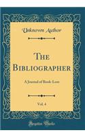 The Bibliographer, Vol. 4: A Journal of Book-Lore (Classic Reprint)