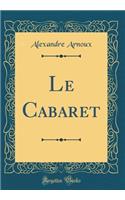 Le Cabaret (Classic Reprint)