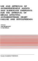 Use and Approval of Antihypertensive Agents and Surrogate Endpoints for the Approval of Drugs Affecting Antiarrhythmic Heart Failure and Hypolipidemia