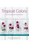 Tropical Colors: The Art of Living with Tropical Flowers