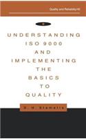 Understanding ISO 9000 and Implementing the Basics to Quality
