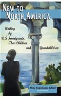 New to North America: Writing by U.S. Immigrants, Their Children and Grandchildren 2nd Ed.