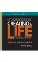Lawyer's Guide to Creating a Life, Not Just a Living