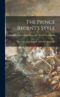 Prince Regent's Style: Decorative Arts in England, 1800-1830. [Exhibition