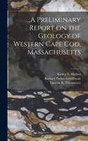 ...A Preliminary Report on the Geology of Western Cape Cod, Massachusetts