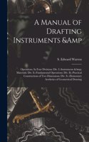 A Manual of Drafting Instruments & Operations. In Four Divisions