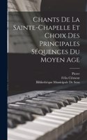 Chants De La Sainte-Chapelle Et Choix Des Principales Séquences Du Moyen Age