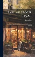 Lyrisme, épopée, drame; une loi de l'histoire littéraire expliquée par l'évolution générale