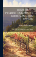 Theoretisch-Praktische Grammatik Der Romänischen Sprache