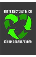 Bitte recycelt mich, ich bin Organspender: Liniertes DinA 5 Notizbuch für alle Naturschutz Ökologie und Recycling Fans geeignet Notizheft