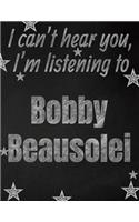 I can't hear you, I'm listening to Bobby Beausoleil creative writing lined notebook: Promoting band fandom and music creativity through writing...one day at a time