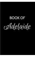 Book of Adelaide: A Gratitude Journal Notebook for Women or Girls with the name Adelaide - Beautiful Elegant Bold & Personalized - An Appreciation Gift - 120 Cream Li