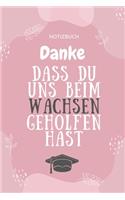 Danke Dass Du Uns Beim Wachsen Geholfen Hast Notizbuch: A5 Notizbuch 52 WOCHEN KALENDER Geschenkidee für deine Eltern - Mama Papa Oma Opa Geschwister Lehrer Erzieher - Geburtstag - persönliches Geschenk A