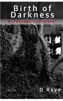 Birth of Darkness A Twisted Fairytale
