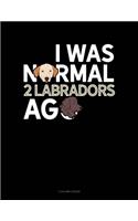 I Was Normal 2 Labradors Ago: 5 Column Ledger(1341 5 Column Ledger)