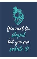 You can't fix stupid, but you can sedate it!: Notizbuch für Mediziner & Medizinstudenten - 120 Seiten Gepunktet (ca. DIN A5) - Tagebuch - Tagesplaner - Terminkalender - Geschenkidee für Medizins