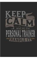 Keep Calm and Let the Personal Trainer Handle It: Personal Trainer Notebook Personal Trainer Journal Handlettering Logbook 110 Journal Paper Pages 6 X 9