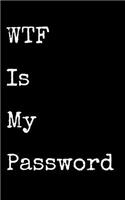 Wtf Is My Password: Organizer, Log Book & Notebook for Passwords and Shit