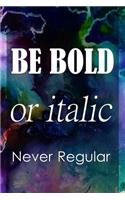 Be Bold or Italic Never Regular: Blank Lined Notebook Journal Diary Composition Notepad 120 Pages 6x9 Paperback ( Design ) Pink