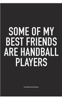 Some Of My Best Friends Are Handball Players: A 6x9 Inch Matte Softcover Notebook Diary With 120 Blank Lined Pages And A Funny Sports Fanatic Cover Slogan
