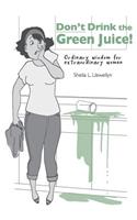 Don't drink the green juice!
