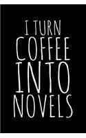 I turn coffee into novels