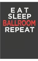 Eat Sleep Ballroom Repeat
