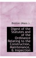 Digest of the Statutes and of the Ordinance Relating to the Construction, Maintenance, & Inspection