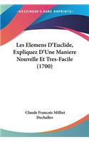 Les Elemens D'Euclide, Expliquez D'Une Maniere Nouvelle Et Tres-Facile (1700)