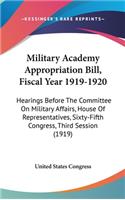 Military Academy Appropriation Bill, Fiscal Year 1919-1920: Hearings Before the Committee on Military Affairs, House of Representatives, Sixty-Fifth Congress, Third Session (1919)