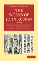 Works of John Ruskin: The Seven Lamps of Architecture