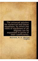 universal solution for numerical and literal equations; by which the roots of equations of all d