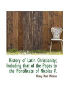 History of Latin Christianity; Including That of the Popes to the Pontificate of Nicolas V.