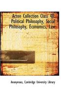 Acton Collection Class 48: Political Philosophy, Social Philosophy, Economics, Law