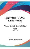 Happy Hollow, Or A Rustic Wooing