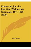 Etudes Au Jour Le Jour Sur L'Education Nationale, 1871-1879 (1879)