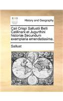 Caii Crispi Sallustii Belli Catilinarii Et Jugurthini Histori].Secundum Exemplaria Emendatissima.: (Latin)