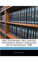 Mes Souvenirs: Nos Amitiés Politiques Avant L'abandon De La Revanche. 1908(French)