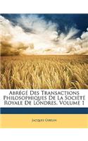 Abrege Des Transactions Philosophiques de La Societe Royale de Londres, Volume 1