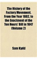 The History of the Factory Movement, from the Year 1802, to the Enactment of the Ten Hours' Bill in 1847 (Volume 2)