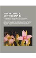 Algorithme de Cryptographie: Algorithme de Cryptographie Asymetrique, Algorithme de Cryptographie Symetrique, Algorithme de Hachage, Md5, Rivest Sh(French)