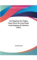 Chapiteau De L'Eglise Saint-Pierre De Caen Etude Archeologique Et Litteraire (1887)
