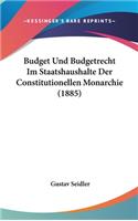 Budget Und Budgetrecht Im Staatshaushalte Der Constitutionellen Monarchie (1885)