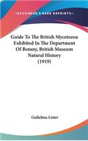 Guide To The British Mycetozoa Exhibited In The Department Of Botany, British Museum Natural History (1919)