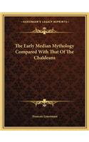 The Early Median Mythology Compared With That Of The Chaldeans
